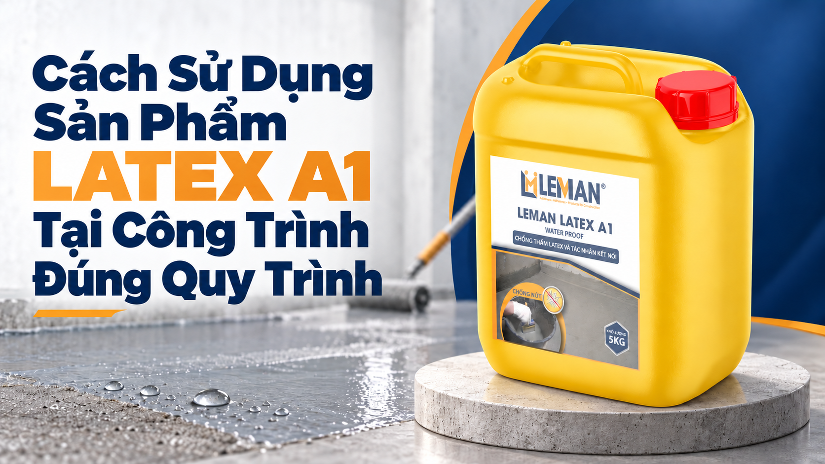 Cách Sử Dụng Sản Phẩm LATEX A1 Tại Công Trình Đúng Quy Trình