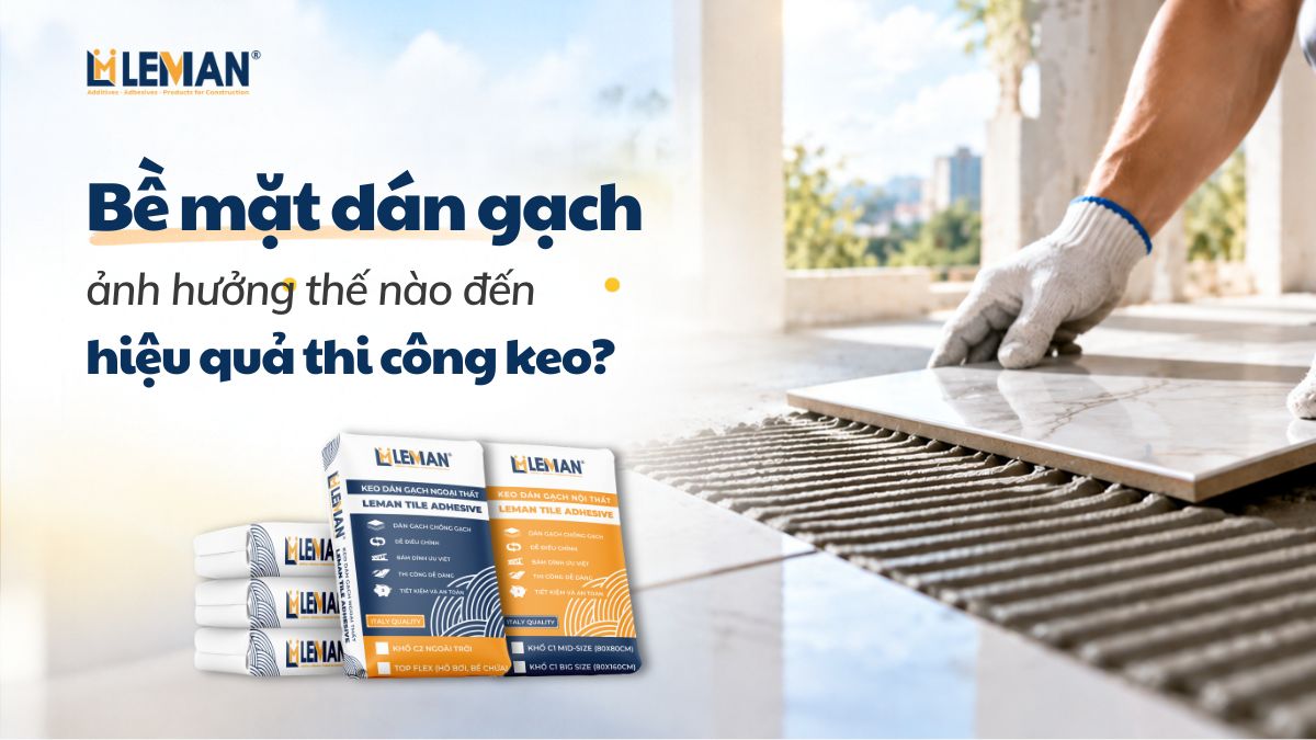 Bề mặt dán gạch ảnh hưởng thế nào đến hiệu quả thi công keo dán gạch?
